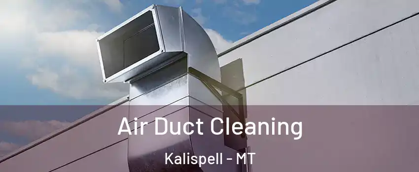  Air Duct Cleaning Kalispell - MT