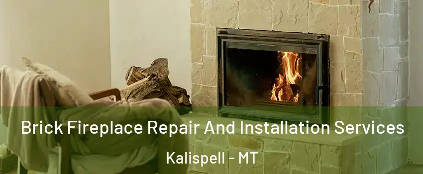  Brick Fireplace Repair And Installation Services Kalispell - MT