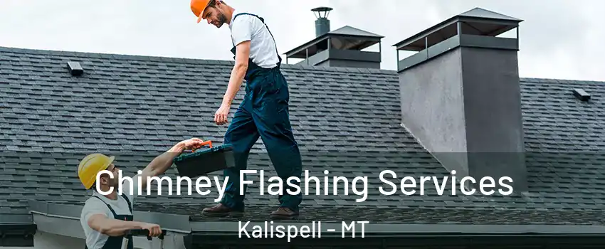 Chimney Flashing Services Kalispell - MT