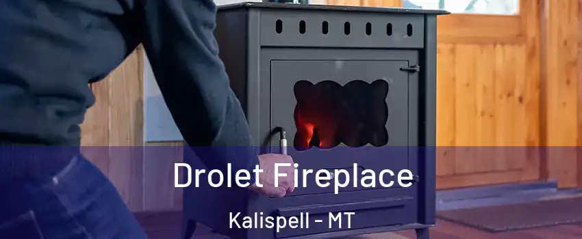  Drolet Fireplace Kalispell - MT