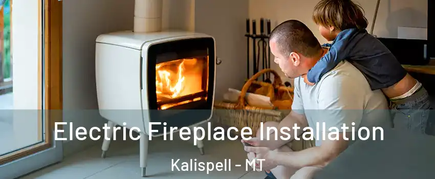  Electric Fireplace Installation Kalispell - MT