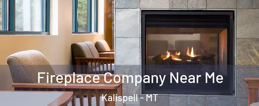  Fireplace Company Near Me Kalispell - MT
