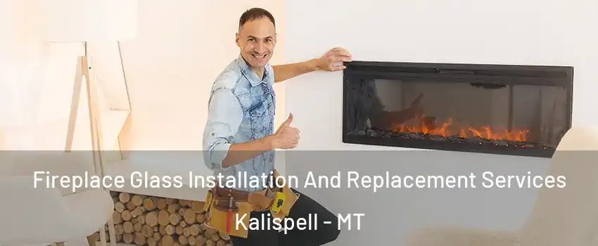  Fireplace Glass Installation And Replacement Services Kalispell - MT