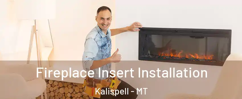  Fireplace Insert Installation Kalispell - MT