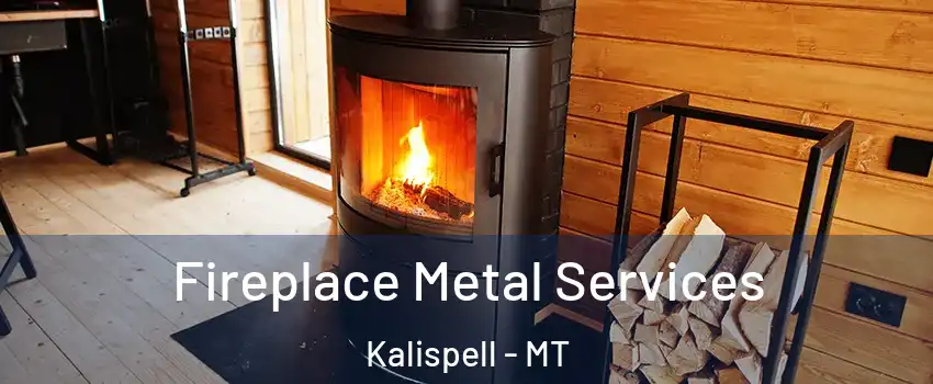 Fireplace Metal Services Kalispell - MT