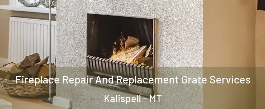  Fireplace Repair And Replacement Grate Services Kalispell - MT