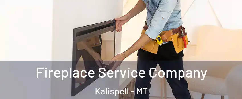 Fireplace Service Company Kalispell - MT