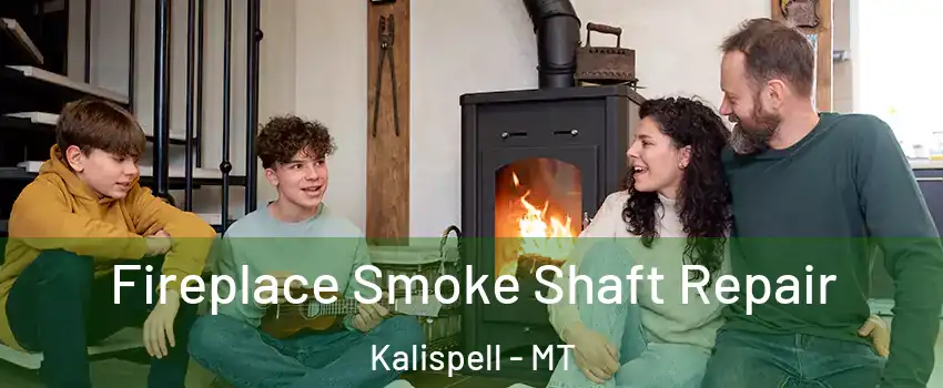  Fireplace Smoke Shaft Repair Kalispell - MT