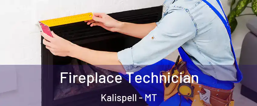 Fireplace Technician Kalispell - MT