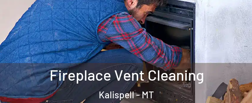  Fireplace Vent Cleaning Kalispell - MT