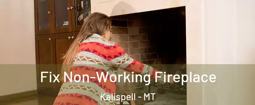  Fix Non-Working Fireplace Kalispell - MT
