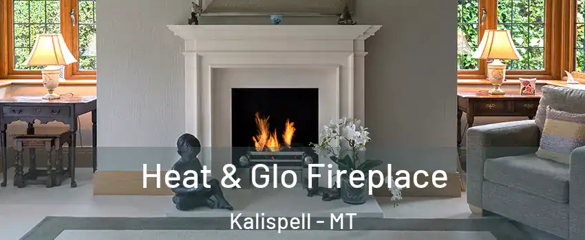 Heat & Glo Fireplace Kalispell - MT
