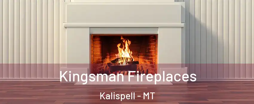  Kingsman Fireplaces Kalispell - MT
