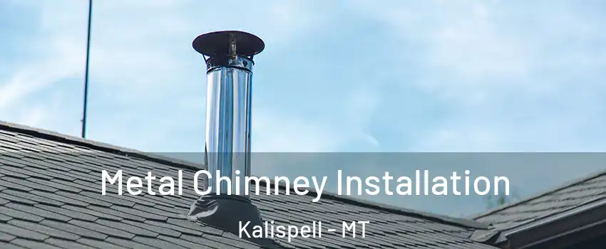  Metal Chimney Installation Kalispell - MT