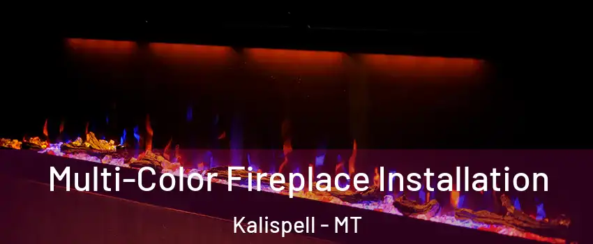  Multi-Color Fireplace Installation Kalispell - MT