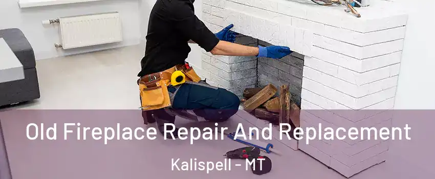  Old Fireplace Repair And Replacement Kalispell - MT