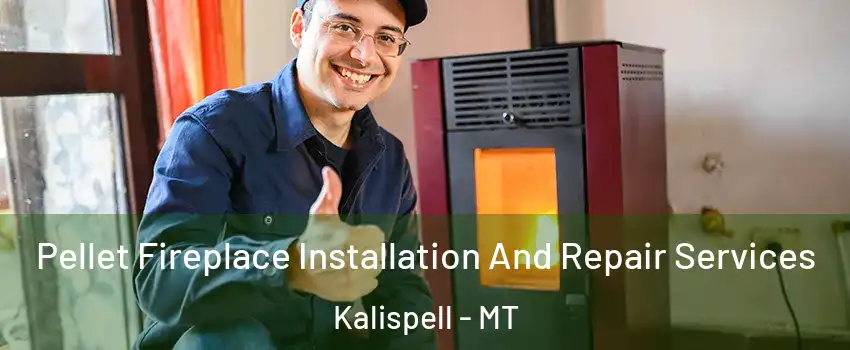  Pellet Fireplace Installation And Repair Services Kalispell - MT