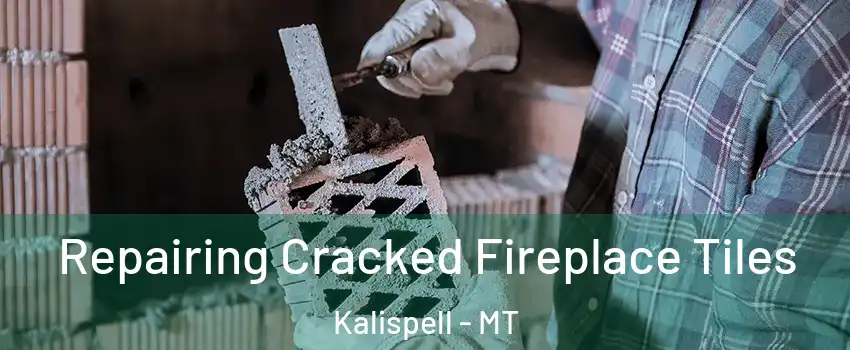  Repairing Cracked Fireplace Tiles Kalispell - MT