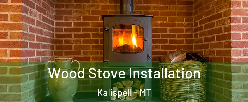  Wood Stove Installation Kalispell - MT